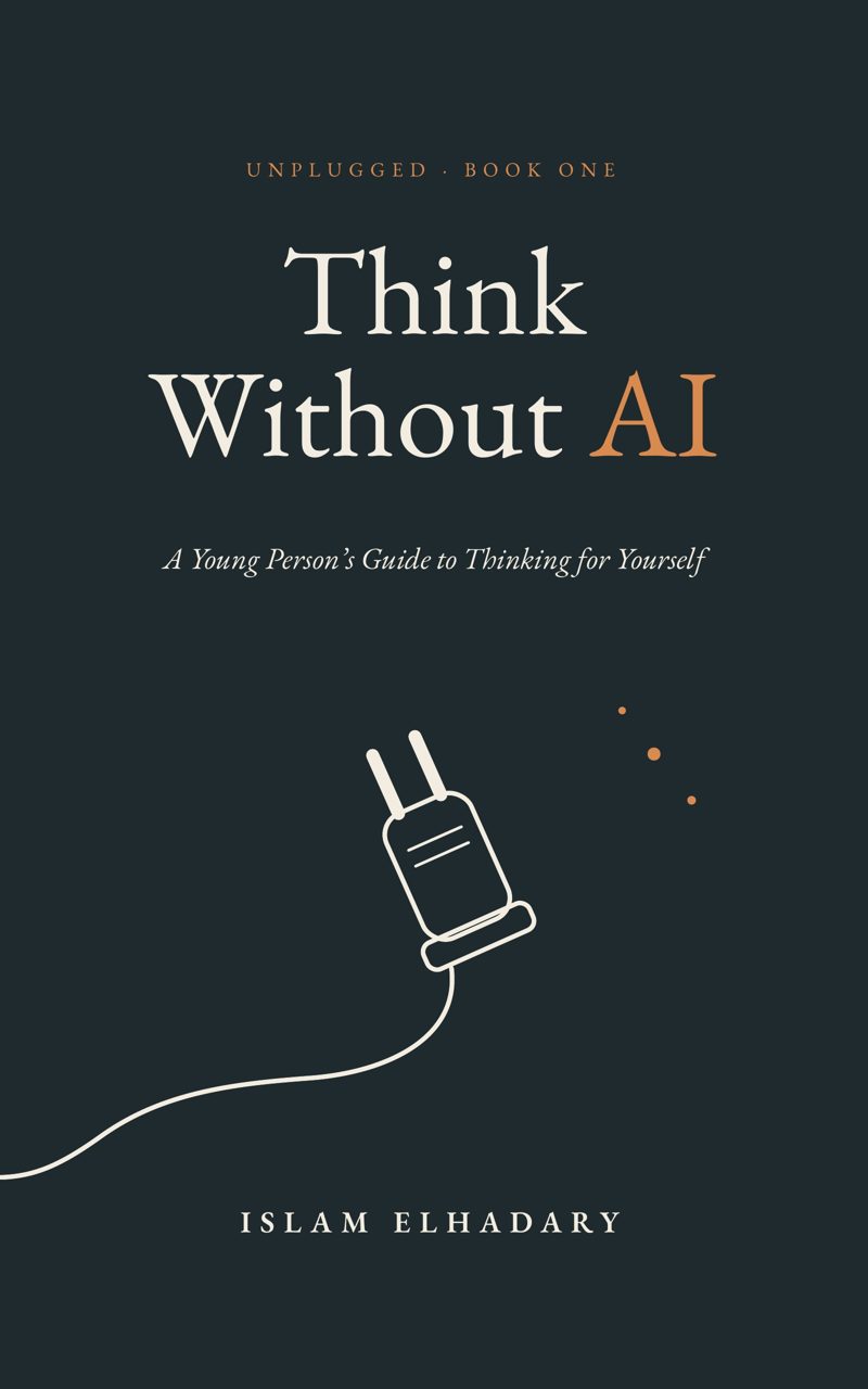 Think Without AI, by Islam ElHadary. Unplugged, Book One.